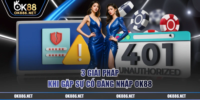 3 giải pháp khi gặp sự cố đăng nhập OK88