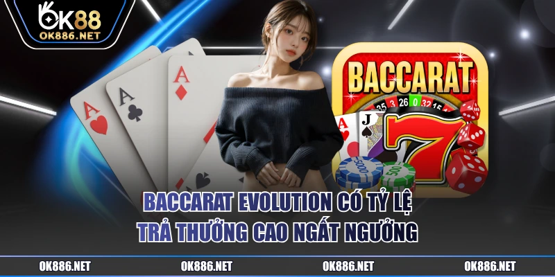 Baccarat Evolution có tỷ lệ trả thưởng cao ngất ngưởng