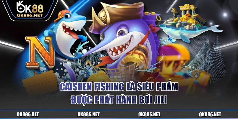 Caishen Fishing là siêu phẩm được phát hành bởi JILI