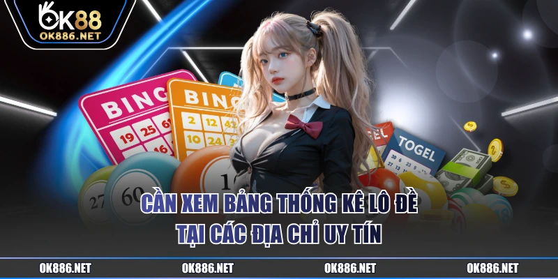 Cần xem bảng thống kê lô đề tại các địa chỉ uy tín