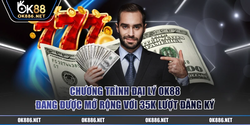 Chương trình đại lý OK88 đang được mở rộng với 35k lượt đăng ký