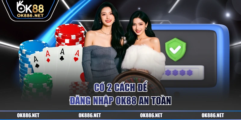 Có 2 cách để đăng nhập OK88 an toàn