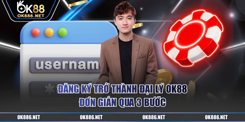 Đăng ký trở thành đại lý OK88 đơn giản qua 3 bước