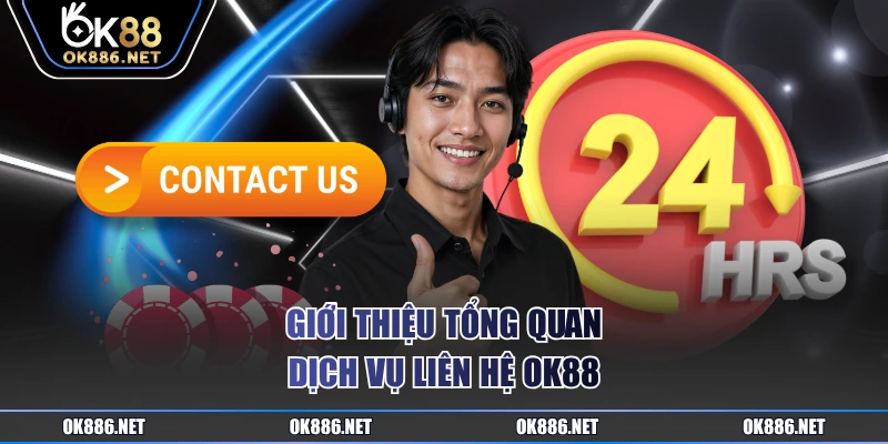 Giới thiệu tổng quan dịch vụ liên hệ OK88