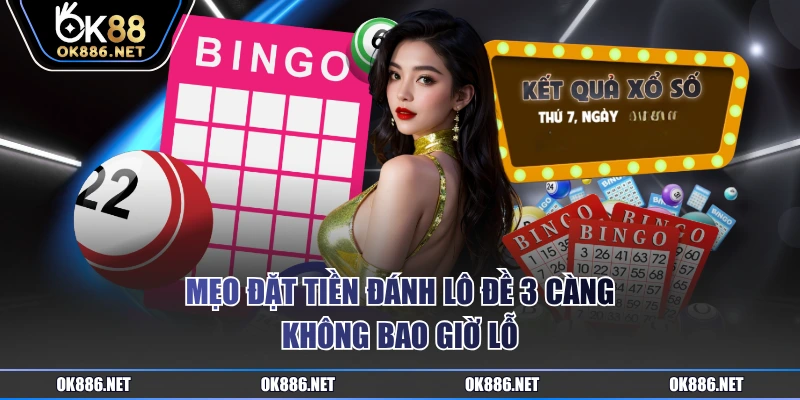 Mẹo đặt tiền đánh lô đề 3 càng không bao giờ lỗ