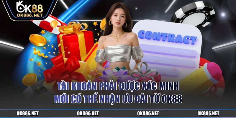 Tài khoản phải được xác minh mới có thể nhận ưu đãi từ OK88
