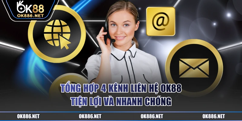 Tổng hợp 4 kênh liên hệ OK88 tiện lợi và nhanh chóng